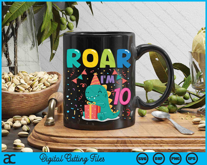 Roar Im 10 Year Old Dinosaur 10th Birthday SVG PNG Digital Cutting Files