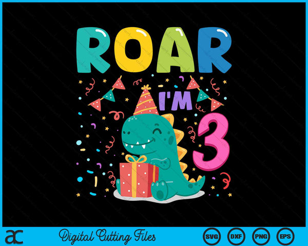 Roar Im 3 Year Old Dinosaur 3rd Birthday SVG PNG Digital Cutting Files