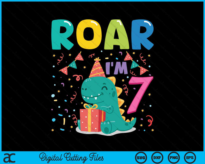 Roar Im 7 Year Old Dinosaur 7th Birthday SVG PNG Digital Cutting Files