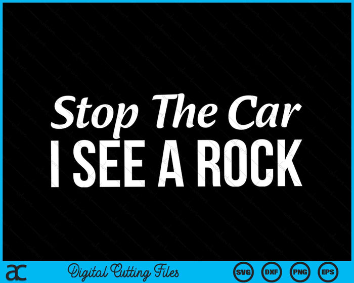 Rockhounding Stop The Car I See A Rock SVG PNG Digital Cutting Files