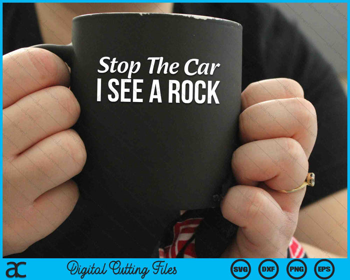 Rockhounding Stop The Car I See A Rock SVG PNG Digital Cutting Files