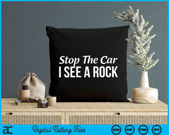 Rockhounding Stop The Car I See A Rock SVG PNG Digital Cutting Files