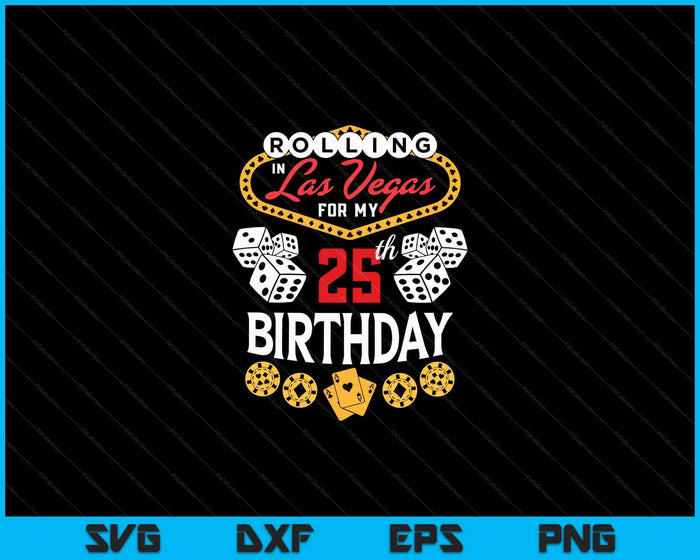 Rolling in Las Vegas for My 25th Birthday SVG PNG Digital Cutting Files