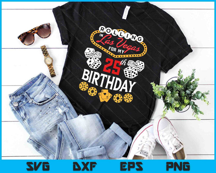 Rolling in Las Vegas for My 25th Birthday SVG PNG Digital Cutting Files