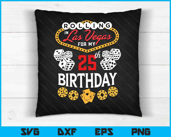 Rolling in Las Vegas for My 25th Birthday SVG PNG Digital Cutting Files