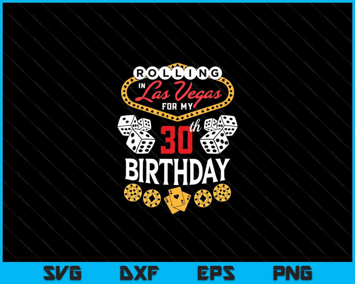 Rolling in Las Vegas for My 30th Birthday SVG PNG Digital Cutting Files