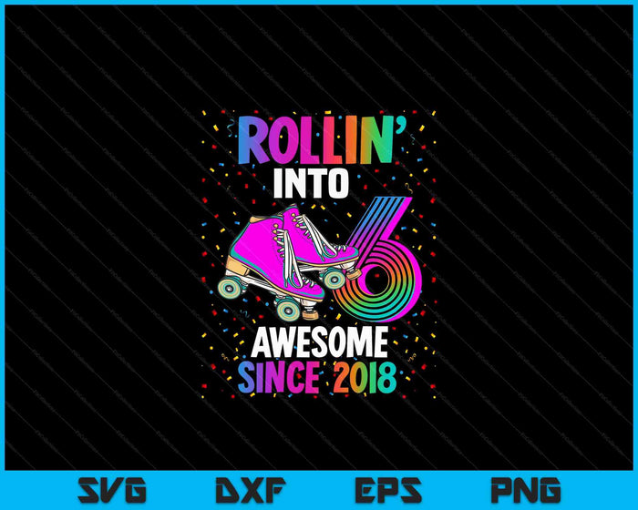 Rollin into 6 Awesome 2018 Roller Skating 6th Birthday SVG PNG Digital Cutting Files