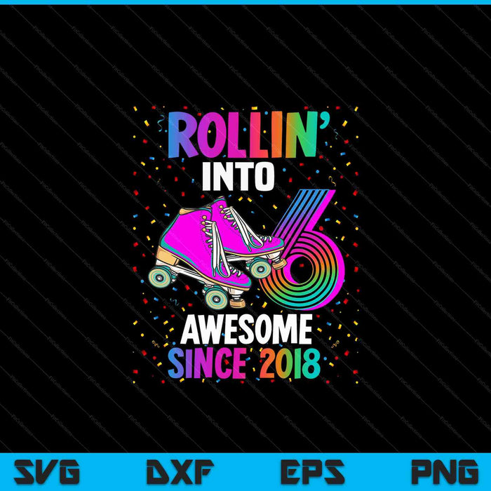 Rollin into 6 awesome 2018 roller skating 6th birthday SVG cut file