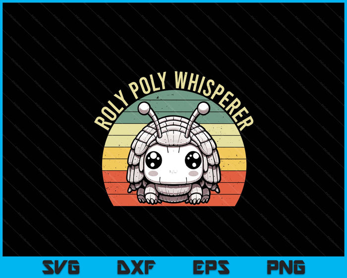 Roly Poly Whisperer, Pill Bug Kawaii, Rollie Pollie SVG PNG Digital Printable Files