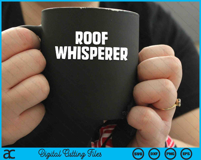 Roof Whisperer Funny Roofing SVG PNG Digital Cutting Files