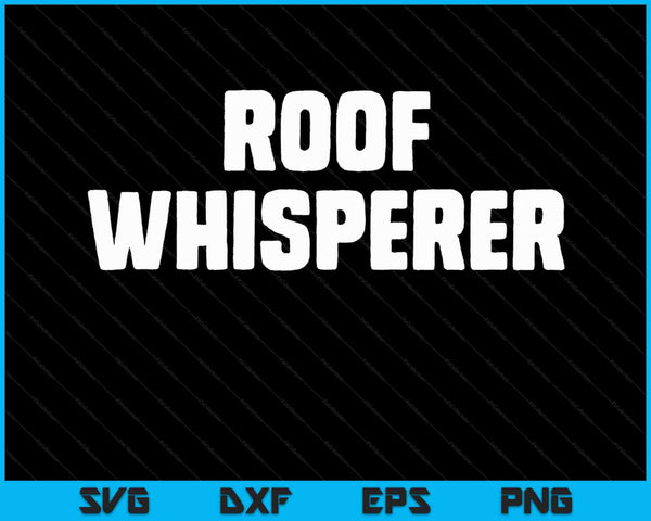 Roof Whisperer Funny Roofing Roofer Gift Christmas SVG PNG Digital Cutting File