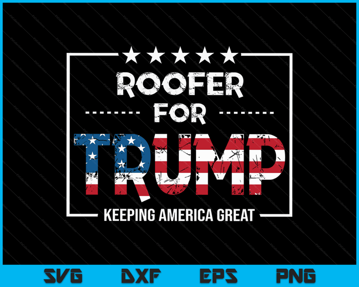 Roofer For Trump Keeping America Great SVG PNG Digital Cutting Files