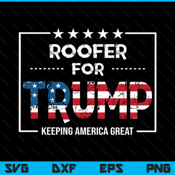 Roofer For Trump Keeping America Great SVG PNG Digital Cutting Files