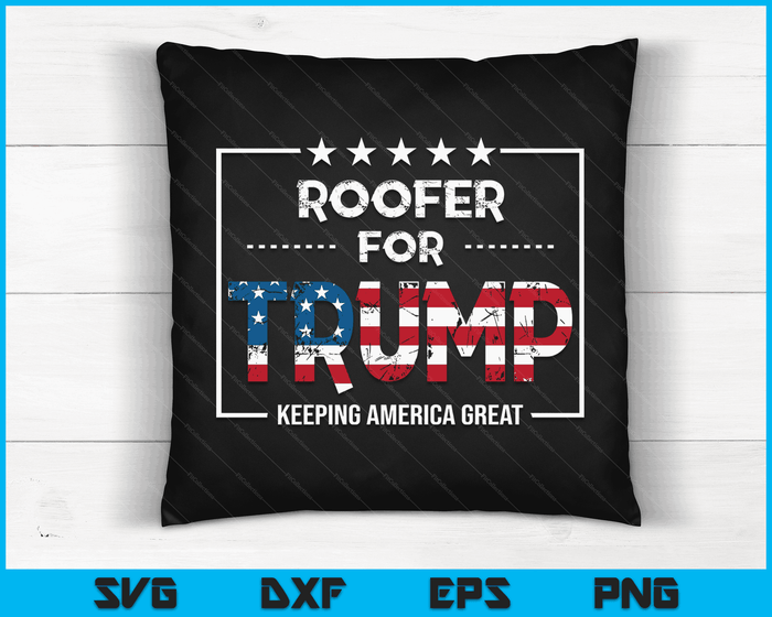 Roofer For Trump Keeping America Great SVG PNG Digital Cutting Files