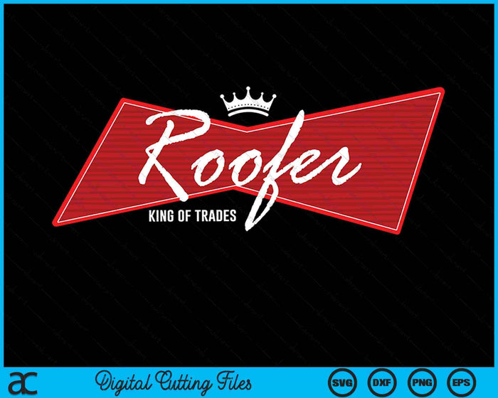 Roofer King Of Trades Funny Roofing Professional SVG PNG Digital Cutting Files