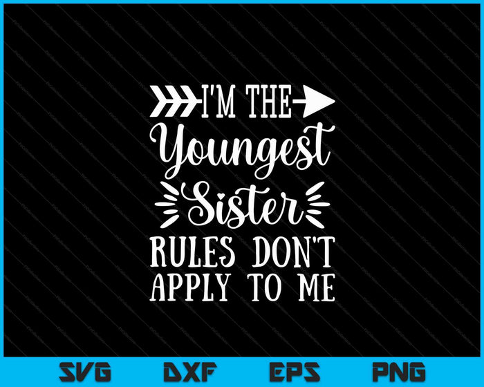 Rules Don't Apply To Me Youngest Sister 3 Sisters Matching SVG PNG Digital Cutting Files