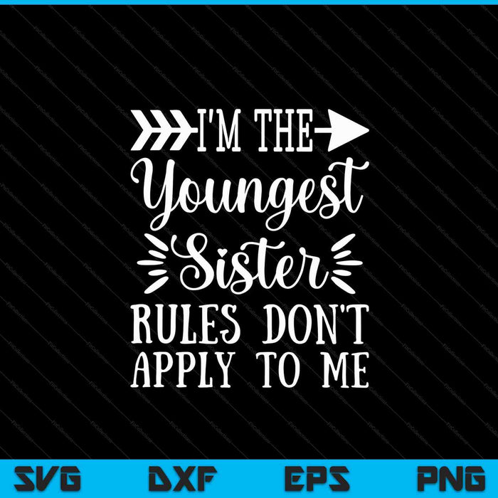Rules don't apply to me youngest sister 3 sisters matching SVG cut file