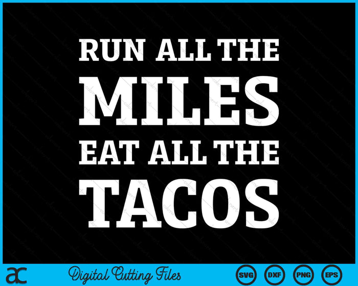 Run alle mijlen eet alle taco's grappige lopende SVG PNG digitale snijbestanden