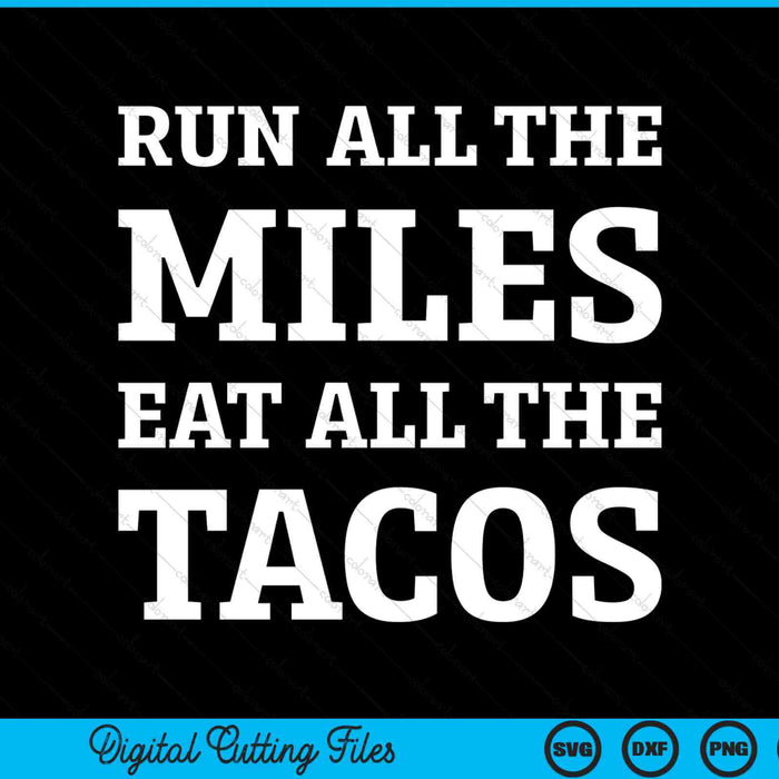 Run All The Miles Eat All The Tacos Funny Running SVG PNG Digital Cutting Files