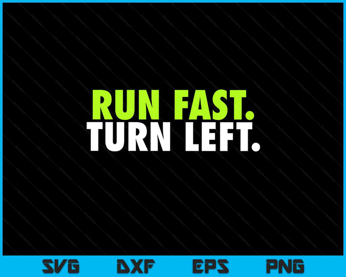 Run Fast Turn Left - Funny Track Runner Motivational Fitness SVG PNG Digital Printable Files