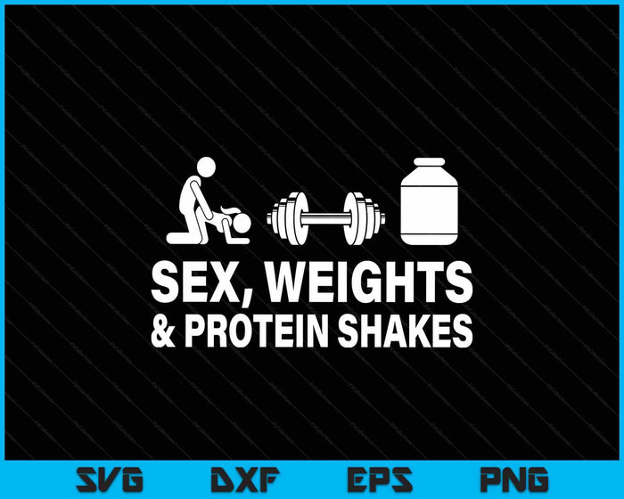 S3x Weights And Protein Shakes Funny Saying Quote SVG PNG Digital Printable Files