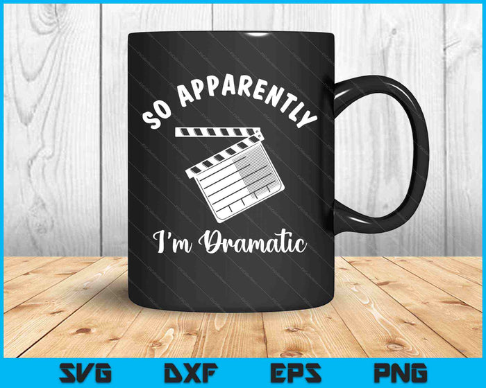 So Apparently I'm Dramatic Funny Actor SVG PNG Cutting Printable Files