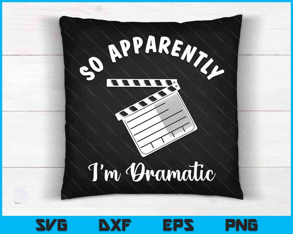 So Apparently I'm Dramatic Funny Actor SVG PNG Cutting Printable Files