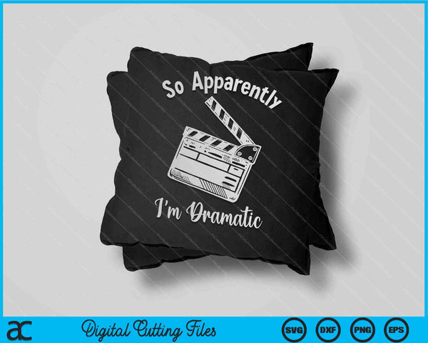 So Apparently I'm Dramatic Funny Actor Actress Acting SVG PNG Digital Cutting Files