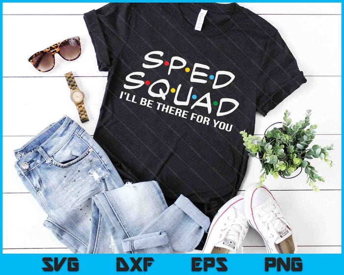 SPED Squad I'll Be There For You Special Education SVG PNG Digital Cutting Files