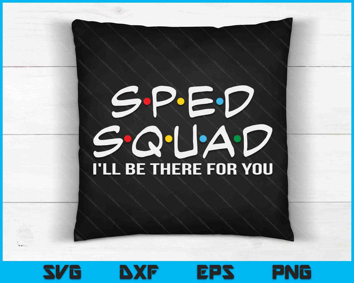 SPED Squad I'll Be There For You Special Education SVG PNG Digital Cutting Files