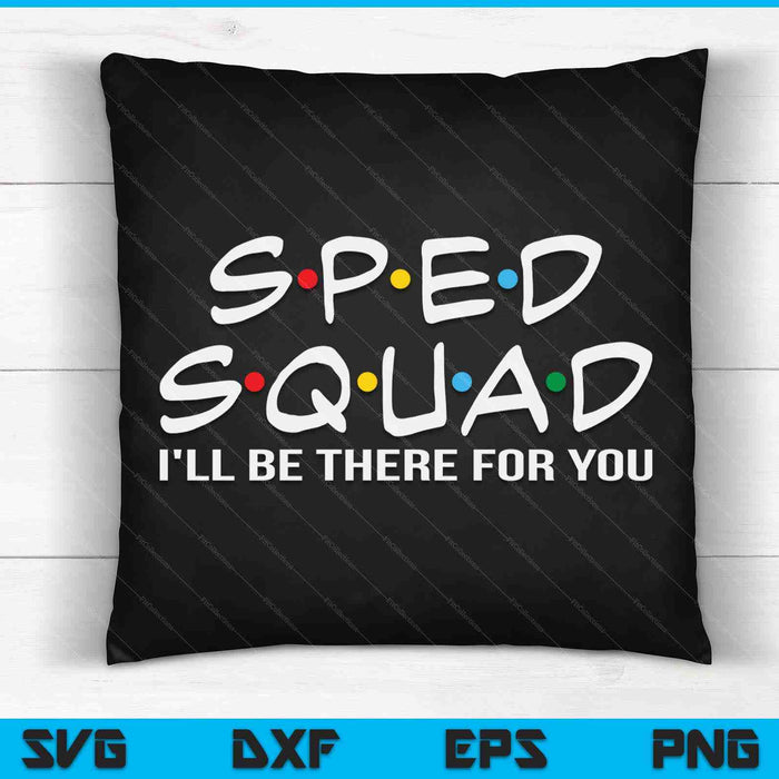 SPED Squad I'll Be There For You Special Education SVG PNG Digital Cutting Files