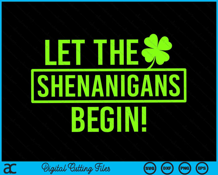 Saint Patricks Let The Shenanigans Begin SVG PNG Digital Cutting Files