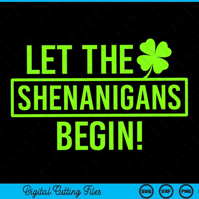 Saint Patricks Let The Shenanigans Begin SVG PNG Digital Cutting Files