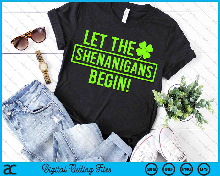 Saint Patricks Let The Shenanigans Begin SVG PNG Digital Cutting Files