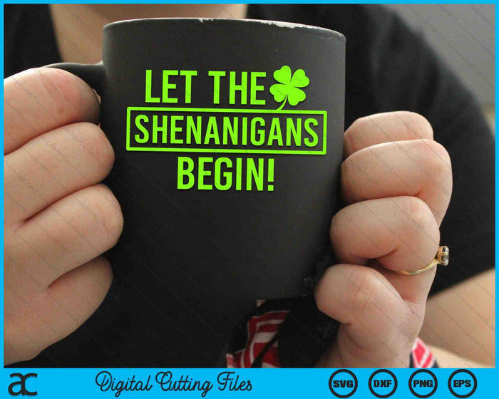 Saint Patricks Let The Shenanigans Begin SVG PNG Digital Cutting Files