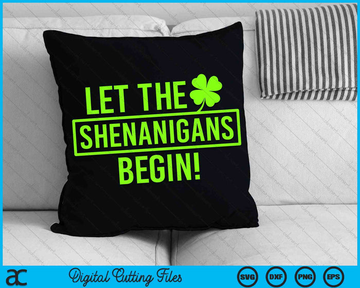 Saint Patricks Let The Shenanigans Begin SVG PNG Digital Cutting Files