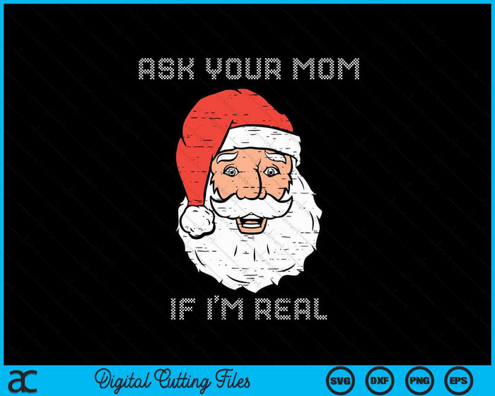 Santa Ask Your Mom If I'm Real Funny Adult Christmas SVG PNG Digital Cutting Files