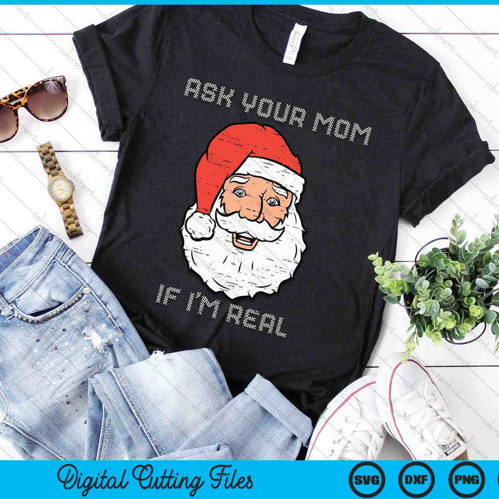 Santa Ask Your Mom If I'm Real Funny Adult Christmas SVG PNG Digital Cutting Files