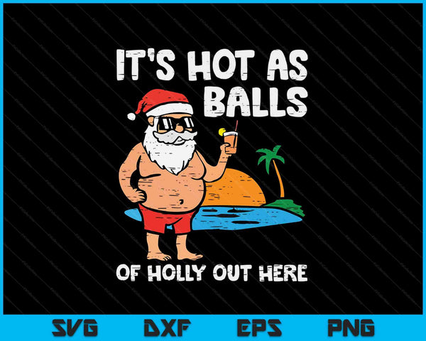 Het is heet als hulstballen hier Kerstmis in juli SVG PNG digitale snijbestanden