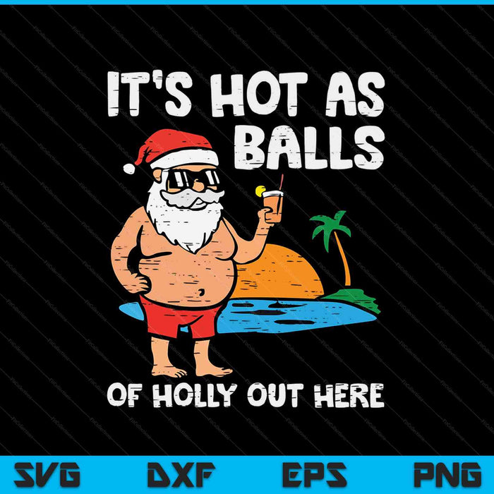 Hace calor como bolas de acebo aquí Navidad en julio SVG PNG Archivos de corte digital