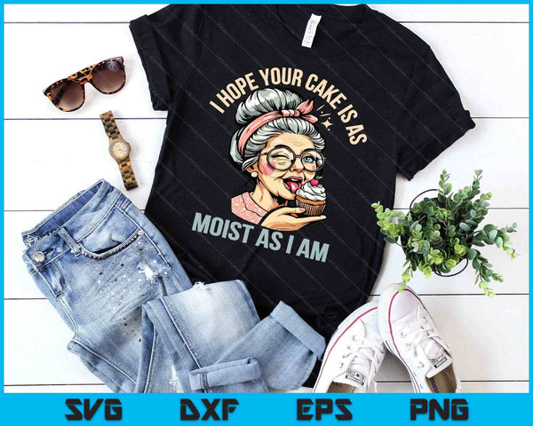 Sarcasm Humor Funny I Hope Your Cake Is As Moist As I'm SVG PNG Digital Printable Files