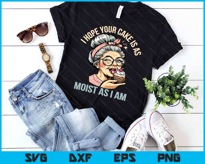 Sarcasm Humor Funny I Hope Your Cake Is As Moist As I'm SVG PNG Digital Printable Files