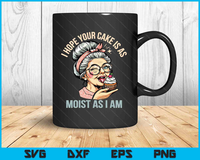 Sarcasm Humor Funny I Hope Your Cake Is As Moist As I'm SVG PNG Digital Printable Files