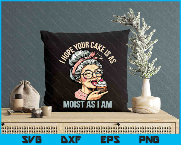 Sarcasm Humor Funny I Hope Your Cake Is As Moist As I'm SVG PNG Digital Printable Files