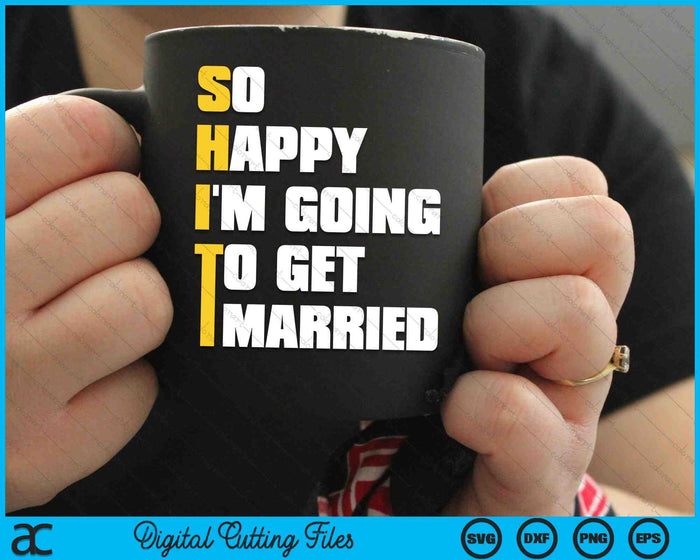 So Happy I'm Going To Get Married SVG PNG Digital Cutting Files