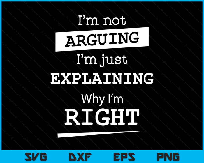 Sarcastic Gifts & Funny Nerdy Computer Gifts I'm Not Arguing I'm Just Explainin SVG PNG Digital Printable Files