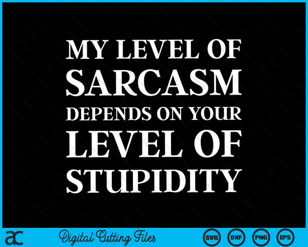 Sarcastic humor my level of sarcasm SVG cut file