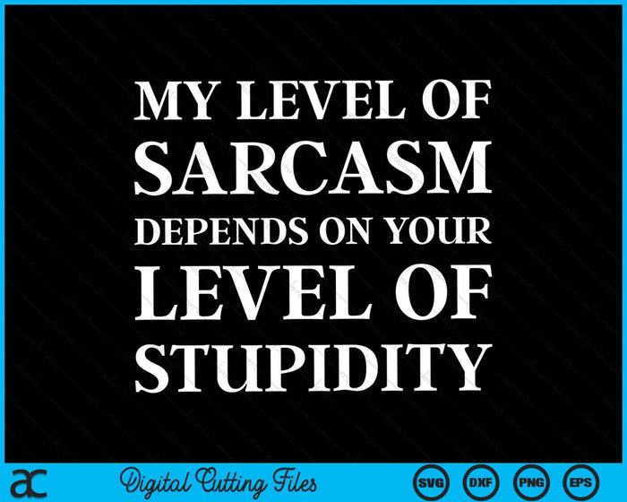 Sarcastic Humor My Level of Sarcasm SVG PNG Digital Cutting Files