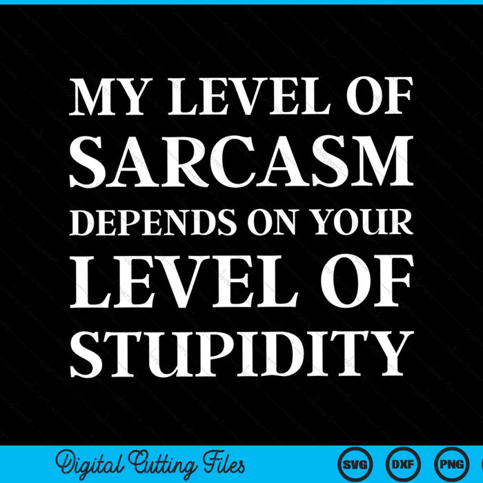 Sarcastic humor my level of sarcasm SVG cut file