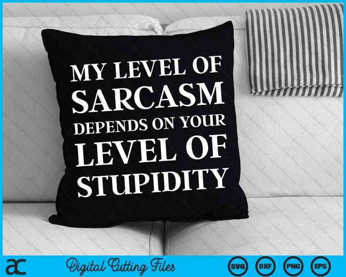 Sarcastic Humor My Level of Sarcasm SVG PNG Digital Cutting Files